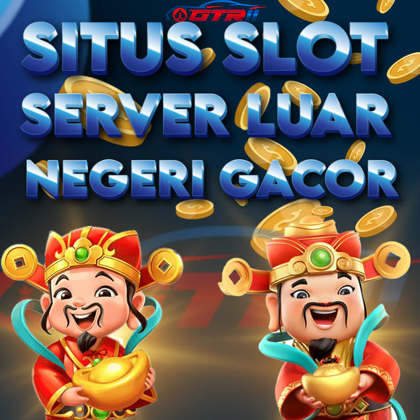 GTR11 : Situs Slot Gacor Server Luar Negeri Link Gacor Maxwin Hari Ini